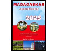 MADAGASKAR-REISE FÜHRER 2025: Das Paradies enthüllen: Ihr unverzichtbarer Begleiter für ein unvergessliches afrikanisches Inselabenteuer.