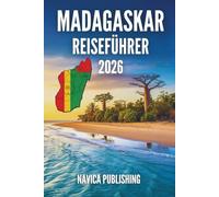 MADAGASKAR REISEFÜHRER 2026: Eine von der Natur geschaffene, von Menschen bewahrte und durch Reisen entdeckte Insel