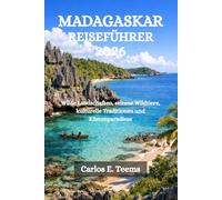 MADAGASKAR REISEFÜHRER 2026: Wilde Landschaften, seltene Wildtiere, kulturelle Traditionen und Küstenparadiese