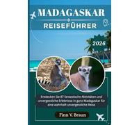 MADAGASKAR REISEFÜHRER: Entdecken Sie 87 fantastische Aktivitäten und unvergessliche Erlebnisse in ganz Madagaskar für eine wahrhaft unvergessliche Reise (Ritcher der Entdecker (DE))