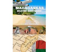 MADAGASKAR WILDTIER-REISEFÜHRER: Die ultimative Reise ins letzte lebendige Eden der Erde