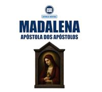 MADALENA, APÓSTOLA DOS APÓSTOLOS - Na Sagrada Escritura, na Tradição Viva e no Magistério da Igreja: Catholic Heritage