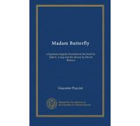 Madam Butterfly: a Japanese tragedy founded on the book by John L. Long and the drama by David Belasco