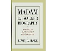 MADAM C.J. WALKER BIOGRAPHY: A Legacy of Empowerment and Innovation