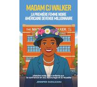 Madam C.J. Walker, la première femme noire américaine devenue millionnaire: Histoire vraie pour enfants sur la confiance en soi, le courage et la réussite