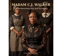 MADAM C.J. WALKER: The Washerwoman Who Built an Empire