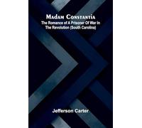 Madam Constantia: The romance of a prisoner of war in the revolution (South Carolina)