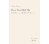 Madam How and Lady Why: Or, First Lessons in Earth Lore for Children