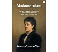 Madame Adam(Juliette Lambert) La Grande Française From Louis Philippe Until 1917 (Edition1)