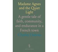 Madame Agnes and the Quiet Light: A gentle tale of faith, community, and endurance in a French town