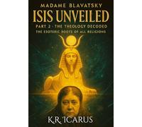 Madame Blavatsky Isis Unveiled Part 2-The Theology Decoded: The Esoteric Roots of All Religions (A Mystical Deep Dive)