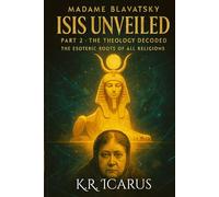 Madame Blavatsky Isis Unveiled Part 2-The Theology Decoded: The Esoteric Roots of All Religions (A Mystical Deep Dive)
