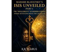 Madame Blavatsky's Isis Unveiled Part 1-The "Infallibility" of Modern Science: Where Mysticism Meets the Quantum (A Mystical Deep Dive)