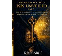 Madame Blavatsky's Isis Unveiled Part 1-The "Infallibility" of Modern Science: Where Mysticism Meets the Quantum (A Mystical Deep Dive)