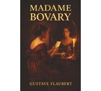 Madame Bovary: A Bored Wife, Dangerous Affairs, and the Illusions That Destroy Her