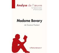 Madame Bovary de Gustave Flaubert (Analyse de l'oeuvre): Comprendre la littérature avec lePetitLittéraire.fr (Fiche de lecture)