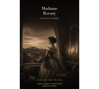 Madame Bovary (Illustrated Edition): Le roman de Gustave Flaubert en édition illustrée (24 gravures originales et une introduction inédite)