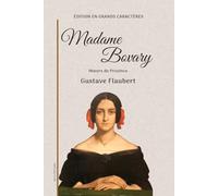 Madame Bovary: Mœurs de Province - Édition en grands caractères