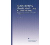 Madame Butterfly (d'après John L. Long & David Belasco): drame lyrique en trois actes de mm. L. Illica & G. Giacosa