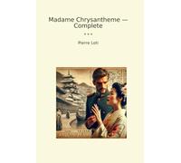 Madame Chrysantheme - Complete (Classic Books)