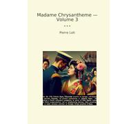 Madame Chrysantheme - Volume 3 (Classic Books)