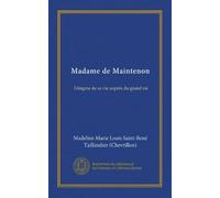 Madame de Maintenon: l'énigme de sa vie auprès du grand roi