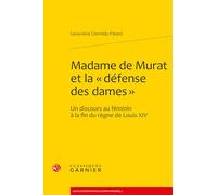 Madame de murat et la defense des dames - un discours au feminin a la fin du règne de louis XIV: UN DISCOURS AU FÉMININ À LA FIN DU RÈGNE DE LOUIS XIV (Masculin/féminin dans l'Europe moderne)