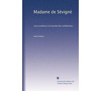 Madame de Sévigné: cours professé à la Société des conférences