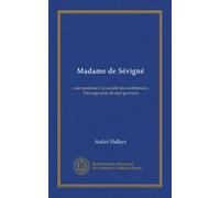 Madame de Sévigné (Vol-1): cours professé à la société des conférences... Ouvrage orné de sept gravures