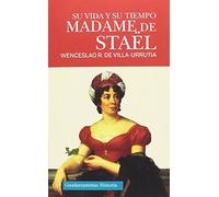 MADAME DE STAËL: SU VIDA Y SU TIEMPO (HISTORIA)
