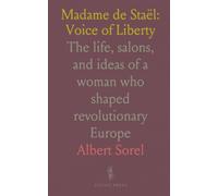 Madame de Staël: Voice of Liberty: The life, salons, and ideas of a woman who shaped revolutionary Europe