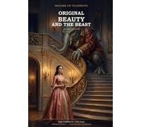 Madame de Villeneuve's Original Beauty and the Beast (Illustrated): The Complete 1740 Tale