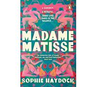 Madame Matisse: The story of three remarkable, resilient women and the artist who changed their lives