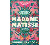 Madame Matisse: The story of three remarkable, resilient women and the artist who changed their lives