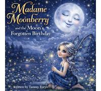 Madame Moonberry and the Moon’s Forgotten Birthday (The Whimsical Willowmere Hollow Tales)