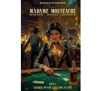 Madame Moustache - Spielerin - Legende - Mörderin: Buch 1 Geboren um eine Spielerin zu sein