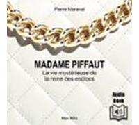 Madame Piffaut: La vie mystérieuse de la reine des escrocs - Biographie romancé