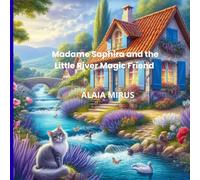 Madame Saphira and the Little River Friends: Magical Adventures in an Enchanted French Garden (Into the Forest World)