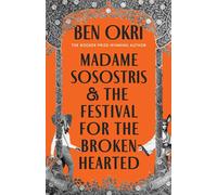 Madame Sosostris &the Festival for the Broken-Hearted by Ben Okri (Author) | Ben Okri