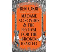 Madame Sosostris & the Festival for the Broken-Hearted: Ben Okri