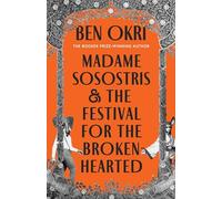 Madame Sosostris & the Festival for the Broken-Hearted: Ben Okri
