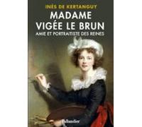 Madame Vigée Le Brun. Amie Et Portraitiste Des Reines (ebook)