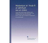 Madan?yat al-?Arab f? al-J?hil?yah wa-al-Isl?m: huwa kit?b t?r?kh? adab? akhl?q? siy?s? yadullu ?alá m? lil-?Arab min al-fa?l ?alá al-umam f? al-?ul?m ... wa-al-?in??i? wa-al-siy?sah al-madan?yah