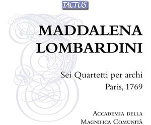 Maddalena Lombardini : Six Quatuors à cordes, Paris 1769. Accademia della Magnifica Comunita.