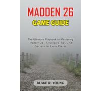 MADDEN 26 GAME GUIDE: The Ultimate Playbook to Mastering Madden 26 - Strategies, Tips, and Secrets for Every Player