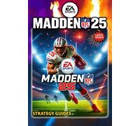 Madden NFL 25 Complete Guide (Latest Update) : Master Gameplay Mechanics, Team Building, Franchise Mode, Superstar Mode, Online Strategies, Tips and Tricks, and Competitive Guides for All Skill Levels