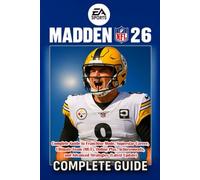 Madden NFL 26 Complete Guide to Franchise Mode, Superstar Career, Ultimate Team (MUT), Online Play, Achievements, and Advanced Strategies (Latest Update)