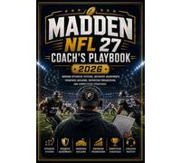 MADDEN NFL 27 COACH'S PLAYBOOK 2026: Winning Offensive Systems, Defensive Adjustments, Franchise Building, Superstar Progression, and Competitive Strategies