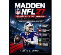 MADDEN NFL 27 - VOLLSTÄNDIGER SPIELANLEITUNG: Meistere jeden Spielmodus, stelle ein Meisterschaftsteam zusammen, dominiere die Konkurrenz und bringe ... NFL 27-Fähigkeiten auf die nächste Stufe.