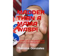 MADDER THAN A MAMA WASP!: A JOURNEY INTO THE HEARTS AND MINDS OF THE AMERICAN PEOPLE!